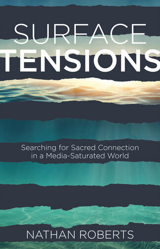 Surface Tensions Searching For Sacred Connection In A Mediasaturated World Nathan Roberts