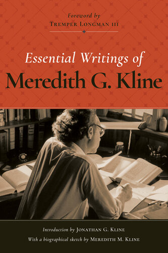 Essential Writings Of Meredith G Kline Meredith G Kline
