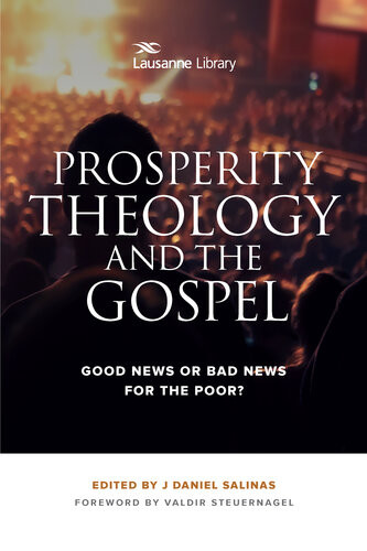 Prosperity Theology And The Gospel Good News Or Bad News For The Poor Daniel Salinas