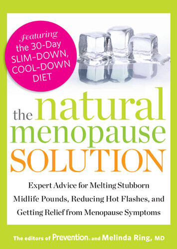 The Natural Menopause Solution Expert Advice For Melting Stubborn Midlife Pounds Reducing Hot Flashes And Getting Relief From Menopause Symptoms Editors Of Prevention Magazine