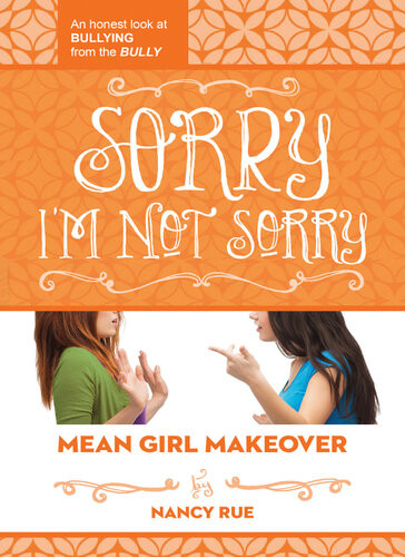 Sorry Im Not Sorry An Honest Look At Bullying From The Bully Nancy N Rue
