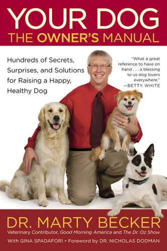 Your Dog The Owners Manual Hundreds Of Secrets Surprises And Solutions For Raising A Happy Healthy Dog Marty Becker