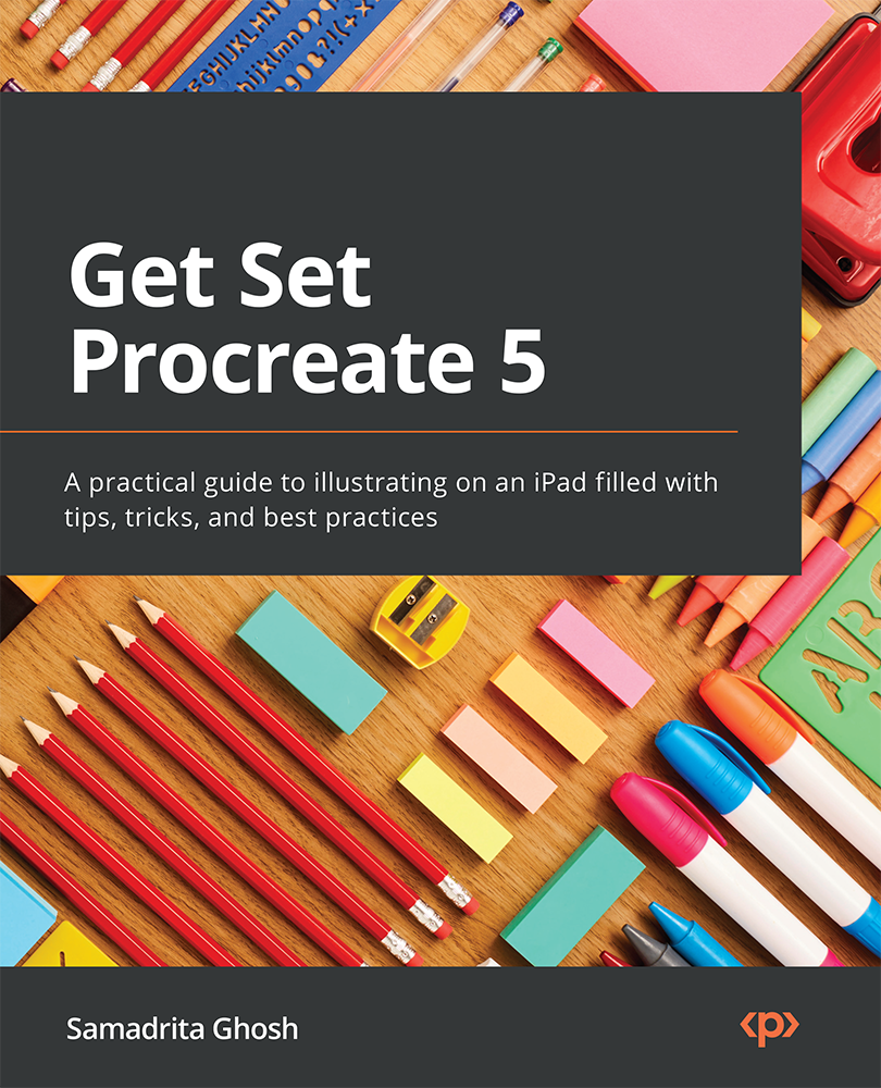 Get Set Procreate 5 A Practical Guide To Illustrating On An Ipad Filled With Tips Tricks And Best Practices 1st Edition Samadrita Ghosh