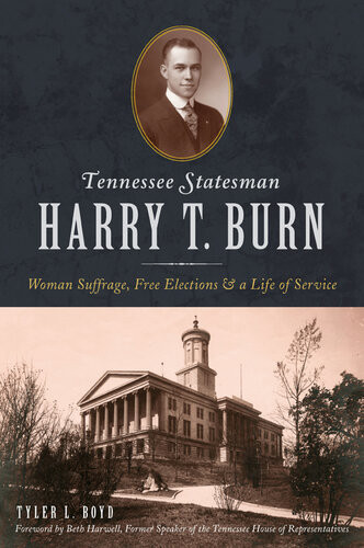 Tennesse Statesman Harry T Burn Woman Suffrage Free Elections A Life Of Service Tyler Boyd