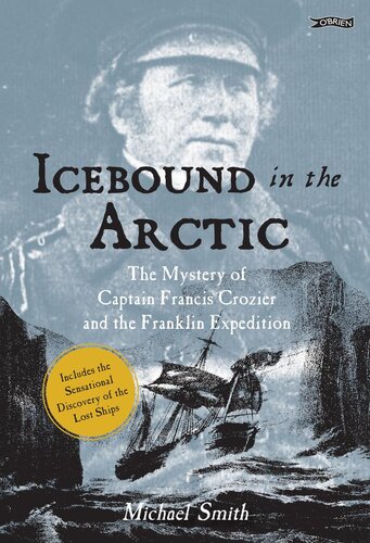 Icebound In The Arctic The Mystery Of Captain Francis Crozier And The Franklin Expedition 1st Edition Michael Smith