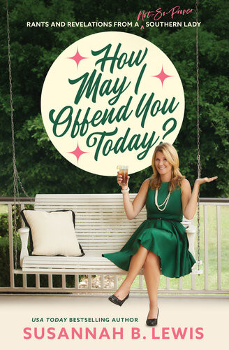 How May I Offend You Today Rants And Revelations From A Notsoproper Southern Lady Susannah B Lewis