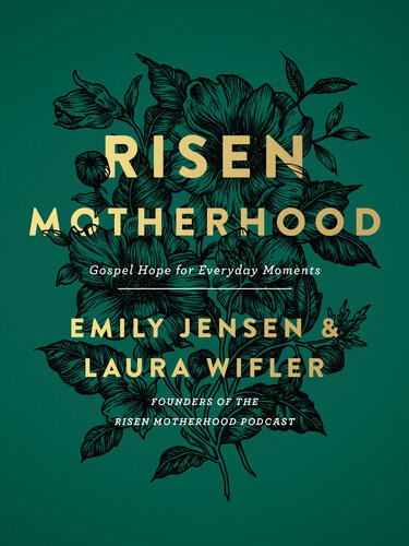 Risen Motherhood Gospel Hope For Everyday Moments Emily Jensen
