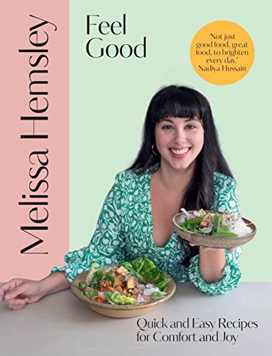 Feel Good Quick And Easy Recipes For Comfort And Joy Melissa Hemsley