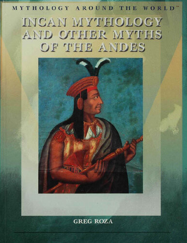 Incan Mythology And Other Myths Of The Andes Greg Roza