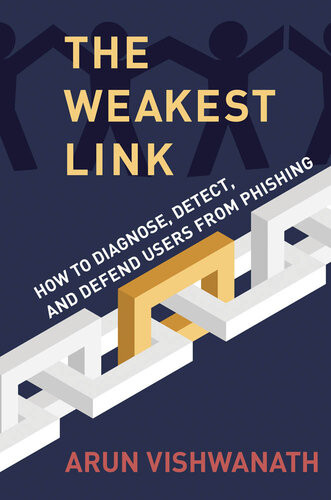 The Weakest Link How To Diagnose Detect And Defend Users From Phishing Arun Vishwanath