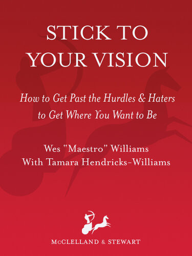 Stick To Your Vision How To Get Past The Hurdles And Haters To Get Where You Want To Be Wes Williams
