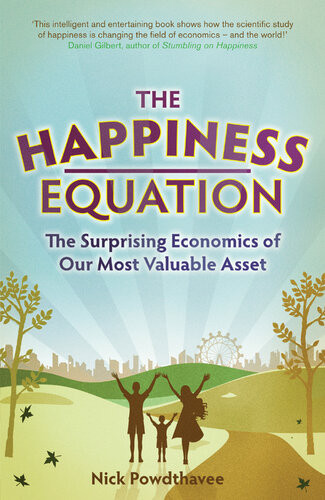 The Happiness Equation The Surprising Economics Of Our Most Valuable Asset Nick Powdthavee