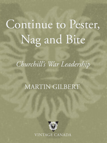 Continue To Pester Nag And Bite Churchills War Leadership Martin Gilbert