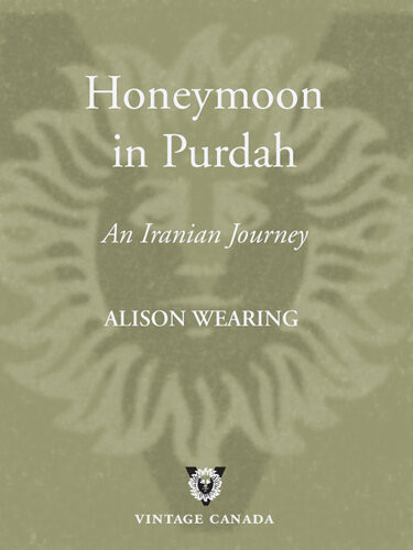 Honeymoon In Purdah An Iranian Journey Alison Wearing