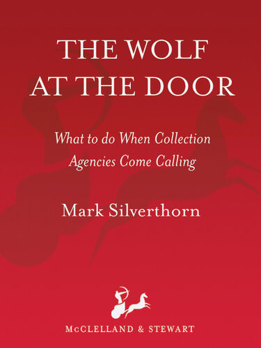 The Wolf At The Door What To Do When Collection Agencies Come Calling Mark Anthony Silverthorn
