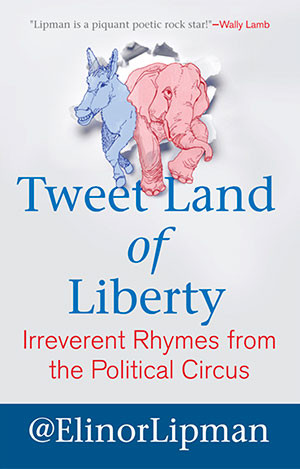 Tweet Land Of Liberty Irreverent Rhymes From The Political Circus Elinor Lipman
