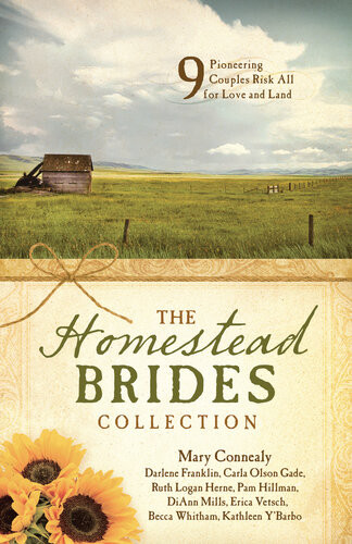 The Homestead Brides Collection 9 Pioneering Couples Risk All For Love And Land Mary Connealy