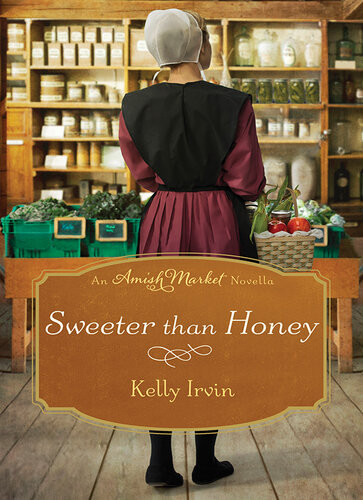 Sweeter Than Honey An Amish Market Novella Kelly Irvin