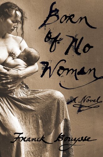 Born Of No Woman A Novel Franck Bouysse
