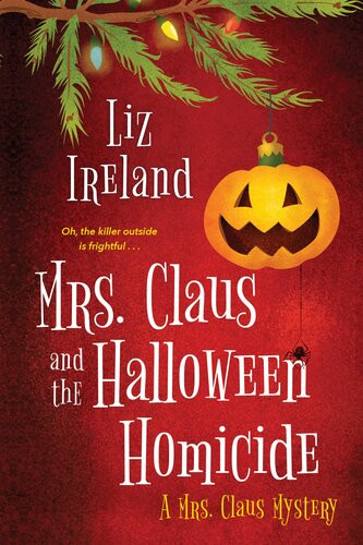 Mrs Claus And The Halloween Homicide Mrs Claus Mystery 2 Liz Ireland