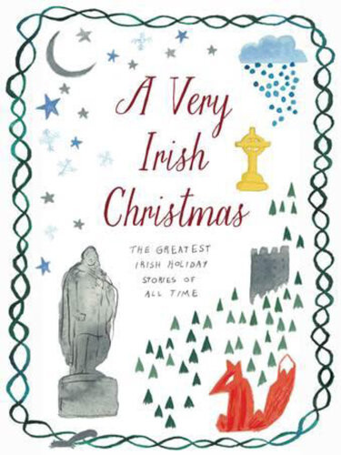 A Very Irish Christmas The Greatest Irish Holiday Stories Of All Time James Joyce