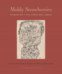 Moldy Strawberries Stories 1st Edition Caio Fernando Abreu Bruna Dantas Lobato Translation