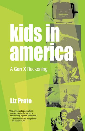Kids In America A Gen X Reckoning Liz Prato