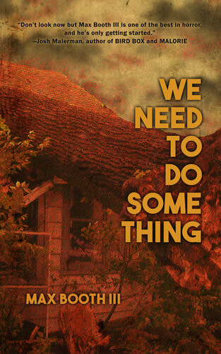 We Need To Do Something Max Booth Iii