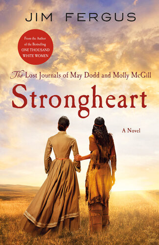 Strongheart The Lost Journals Of May Dodd And Molly Mcgill Jim Fergus