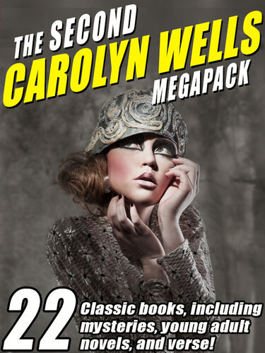 The Second Carolyn Wells Megapack 22 Classic Books Including Mysteries Young Adult Novels And Verse Carolyn Wells