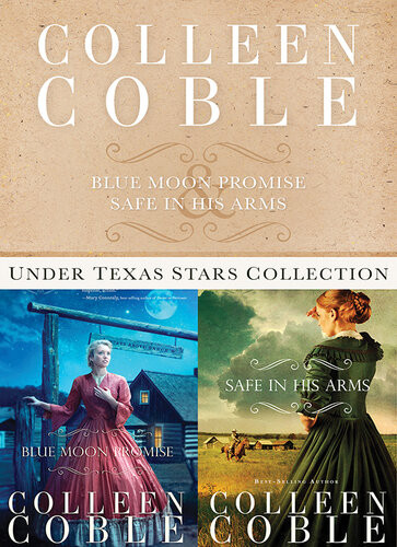 The Under Texas Stars Collection Blue Moon Promise And Safe In His Arms Colleen Coble