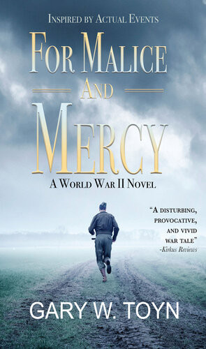 For Malice And Mercy A World War Ii Novel Gary W Toyn