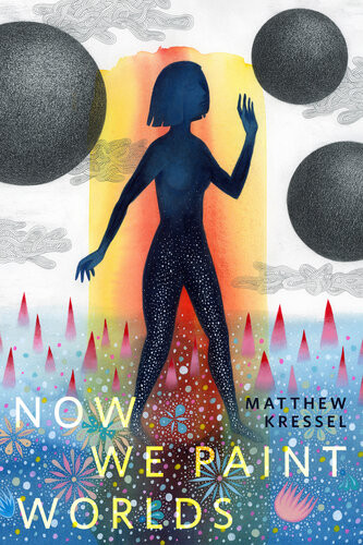 Now We Paint Worlds A Torcom Original Matthew Kressel