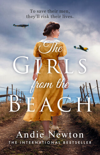 The Girls From The Beach Another Gripping Emotional Historical Novel From Usa Today Bestselling Author Of The Girl From Vichy Andie Newton