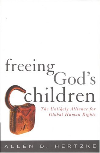 Freeing Gods Children The Unlikely Alliance For Global Human Rights Allen D Hertzke