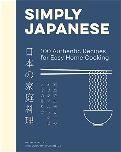 Simply Japanese 100 Authentic Recipes For Easy Home Cooking Maori Murota
