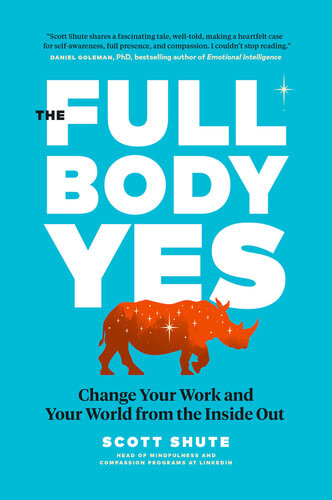 The Full Body Yes Change Your Work And Your World From The Inside Out Scott Shute