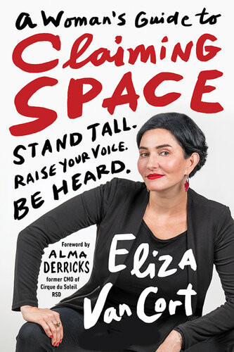 A Womans Guide To Claiming Space Stand Tall Raise Your Voice Be Heard Eliza Vancort