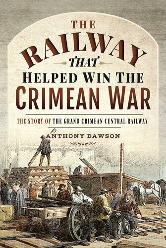 The Railway That Helped Win The Crimean War The Story Of The Grand Crimean Central Railway Anthony Dawson