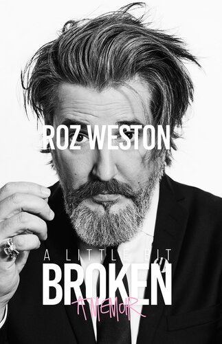 A Little Bit Broken A Memoir Roz Weston