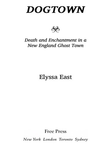 Dogtown Death And Enchantment In A New England Ghost Town Elyssa East