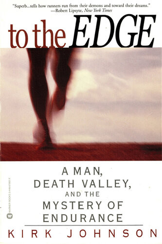 To The Edge A Man Death Valley And The Mystery Of Endurance Kirk Johnson