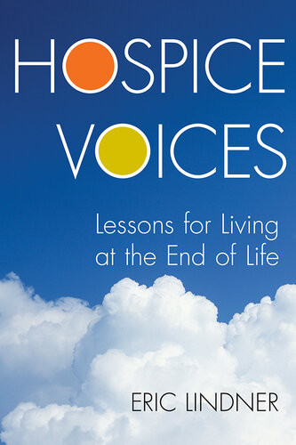 Hospice Voices Lessons For Living At The End Of Life Eric Lindner