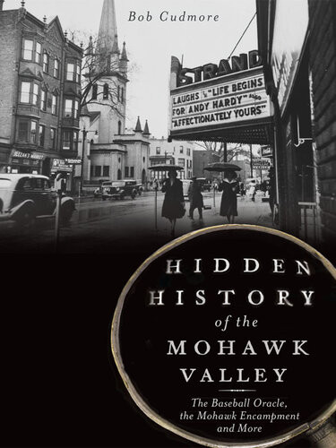 Hidden History Of The Mohawk Valley The Baseball Oracle The Mohawk Encampment And More Bob Cudmore