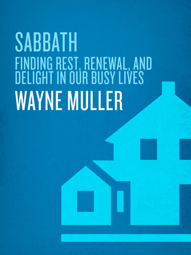 Sabbath Finding Rest Renewal And Delight In Our Busy Lives Wayne Muller