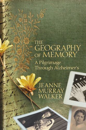 The Geography Of Memory A Pilgrimage Through Alzheimers Jeanne Murray Walker