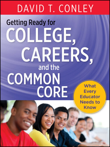 Getting Ready For College Careers And The Common Core What Every Educator Needs To Know David T Conley