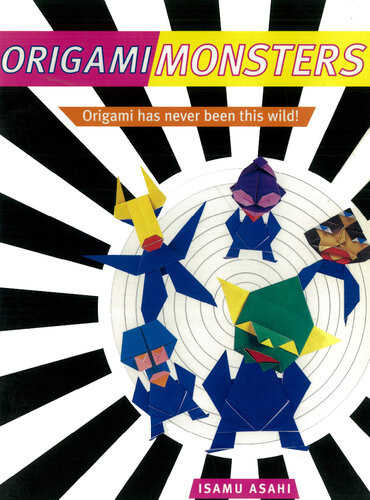 Origami Monsters Create Colorful Monsters With This Ghoulishly Fun Book Of Japanese Paper Folding Includes Origami Book With 23 Projects Isamu Asahi
