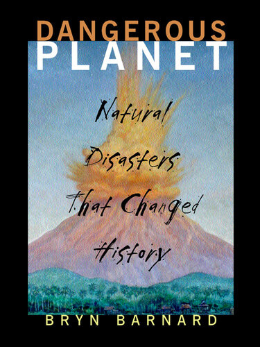 Dangerous Planet Natural Disasters That Changed History Bryn Barnard