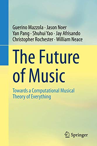 The Future Of Music Towards A Computational Musical Theory Of Everything 1st Edition Guerino Mazzola